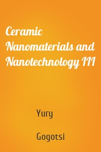 Ceramic Nanomaterials and Nanotechnology III