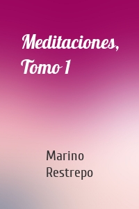 Meditaciones, Tomo 1