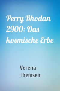 Perry Rhodan 2900: Das kosmische Erbe