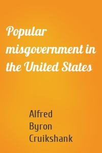 Popular misgovernment in the United States