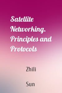 Satellite Networking. Principles and Protocols