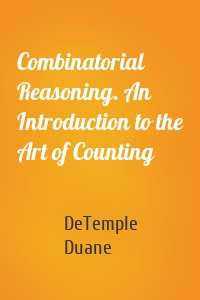 Combinatorial Reasoning. An Introduction to the Art of Counting