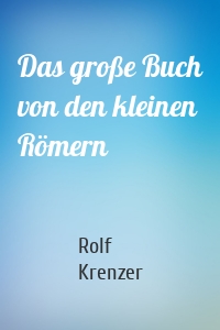 Das große Buch von den kleinen Römern