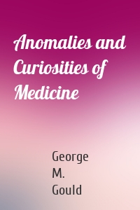 Anomalies and Curiosities of Medicine