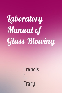 Laboratory Manual of Glass-Blowing