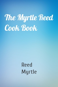 The Myrtle Reed Cook Book