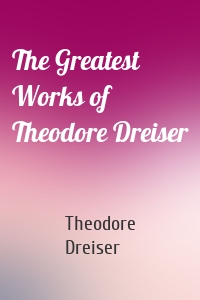 The Greatest Works of Theodore Dreiser