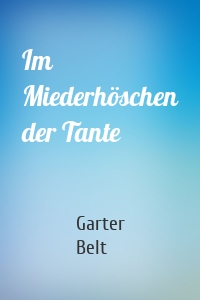 Im Miederhöschen der Tante