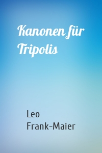 Kanonen für Tripolis