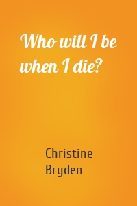 Who will I be when I die?