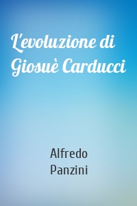 L'evoluzione di Giosuè Carducci