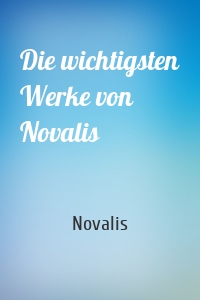 Die wichtigsten Werke von Novalis