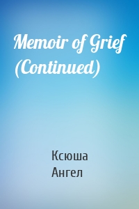 Memoir of Grief (Continued)