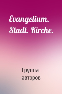 Evangelium. Stadt. Kirche.