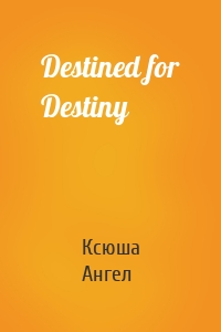 Destined for Destiny