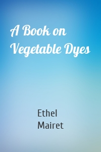 A Book on Vegetable Dyes