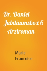 Dr. Daniel Jubiläumsbox 6 – Arztroman