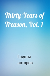 Thirty Years of Treason, Vol. 1
