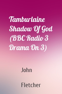 Tamburlaine  Shadow Of God (BBC Radio 3  Drama On 3)