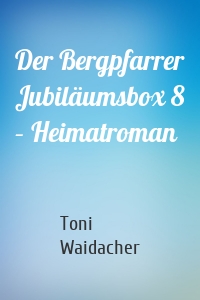 Der Bergpfarrer Jubiläumsbox 8 – Heimatroman