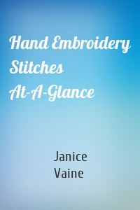 Hand Embroidery Stitches At-A-Glance