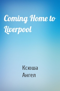 Coming Home to Liverpool