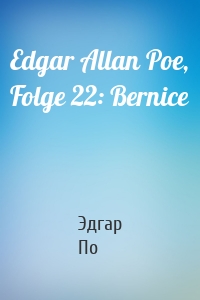 Edgar Allan Poe, Folge 22: Bernice