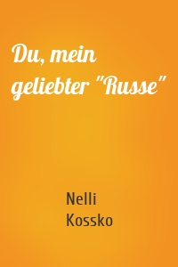 Du, mein geliebter "Russe"