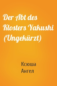 Der Abt des Klosters Yakushi (Ungekürzt)