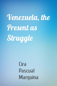 Venezuela, the Present as Struggle
