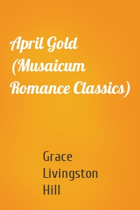 April Gold (Musaicum Romance Classics)