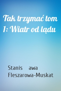 Tak trzymać tom 1: Wiatr od lądu