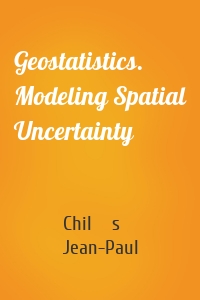 Geostatistics. Modeling Spatial Uncertainty