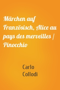 Märchen auf Französisch, Alice au pays des merveilles / Pinocchio
