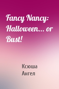 Fancy Nancy: Halloween... or Bust!