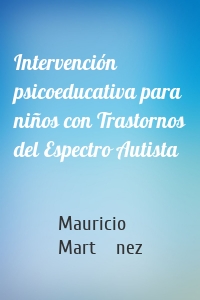 Intervención psicoeducativa para niños con Trastornos del Espectro Autista