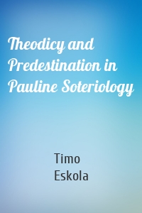 Theodicy and Predestination in Pauline Soteriology