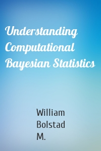 Understanding Computational Bayesian Statistics