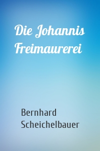 Die Johannis Freimaurerei