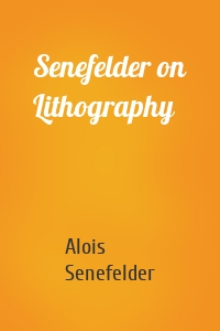 Senefelder on Lithography
