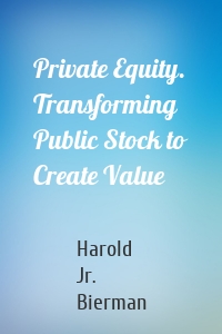 Private Equity. Transforming Public Stock to Create Value