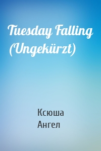 Tuesday Falling (Ungekürzt)