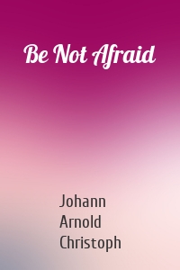 Be Not Afraid