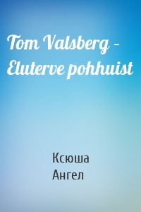 Tom Valsberg – Eluterve pohhuist