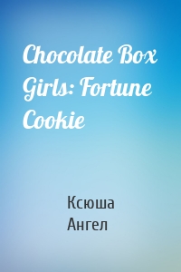 Chocolate Box Girls: Fortune Cookie