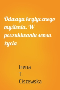 Odwaga krytycznego myślenia. W poszukiwaniu sensu życia