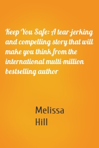 Keep You Safe: A tear-jerking and compelling story that will make you think from the international multi-million bestselling author