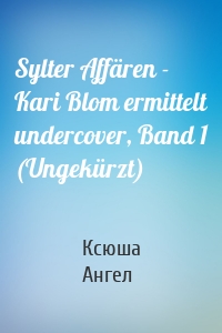 Sylter Affären - Kari Blom ermittelt undercover, Band 1 (Ungekürzt)