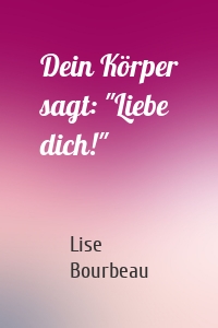 Dein Körper sagt: "Liebe dich!"