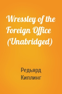 Wressley of the Foreign Office (Unabridged)